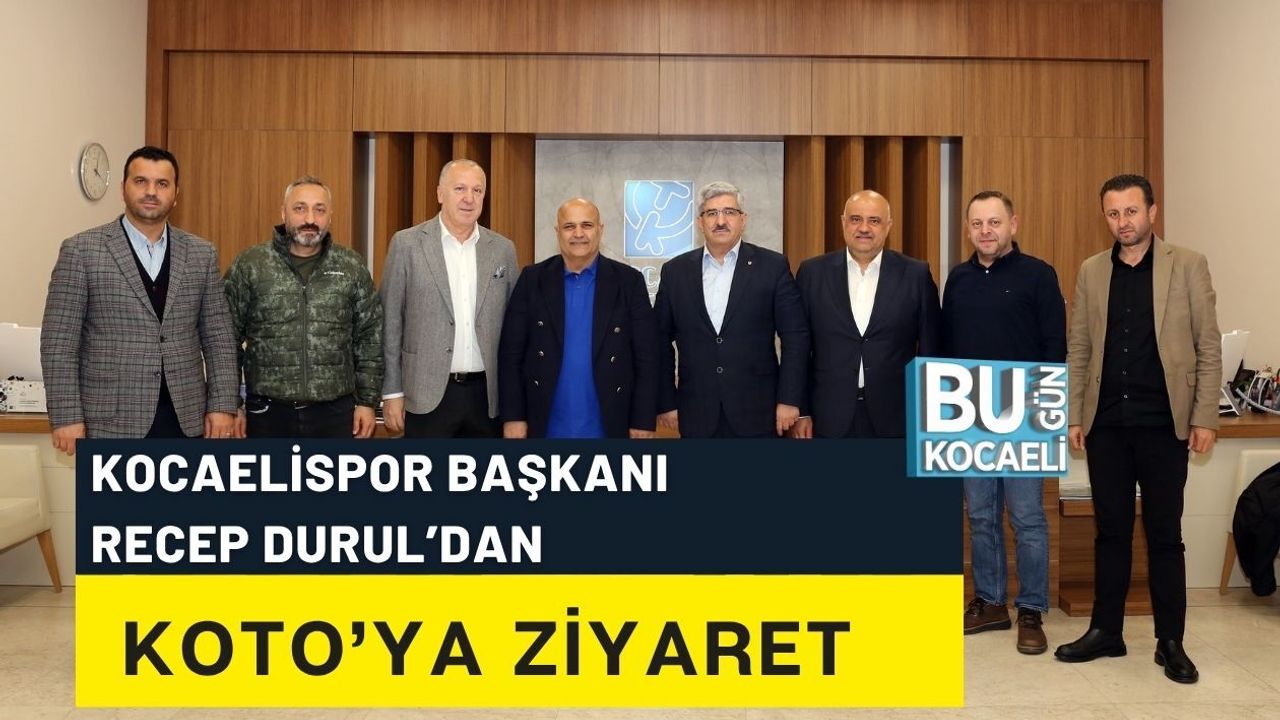 KOCAELİSPOR BAŞKANI RECEP DURUL’DAN KOTO’YA ZİYARET