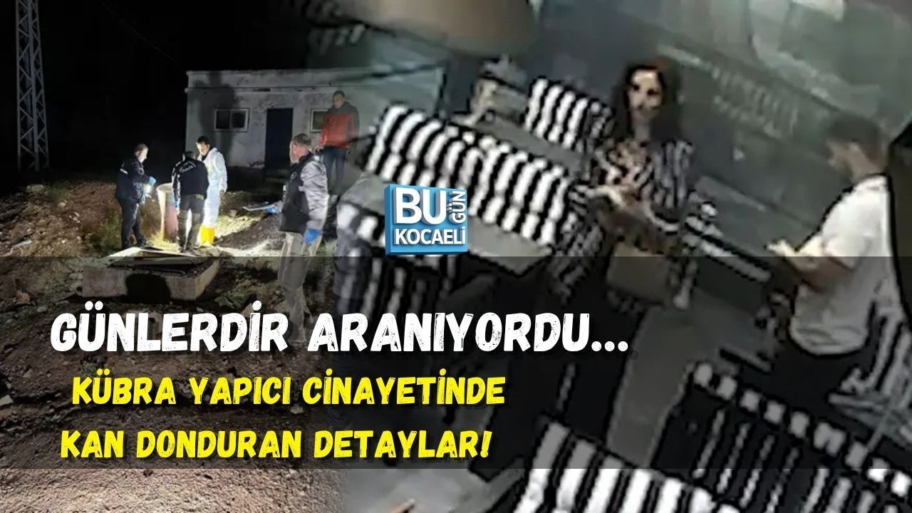 GÜNLERDİR ARANIYORDU… KÜBRA YAPICI CİNAYETİNDE KAN DONDURAN DETAYLAR!