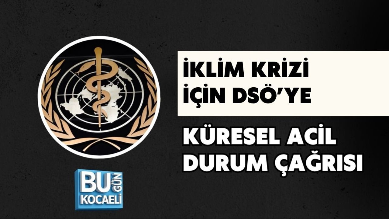 İKLİM KRİZİ İÇİN DSÖ’YE KÜRESEL ACİL DURUM ÇAĞRISI