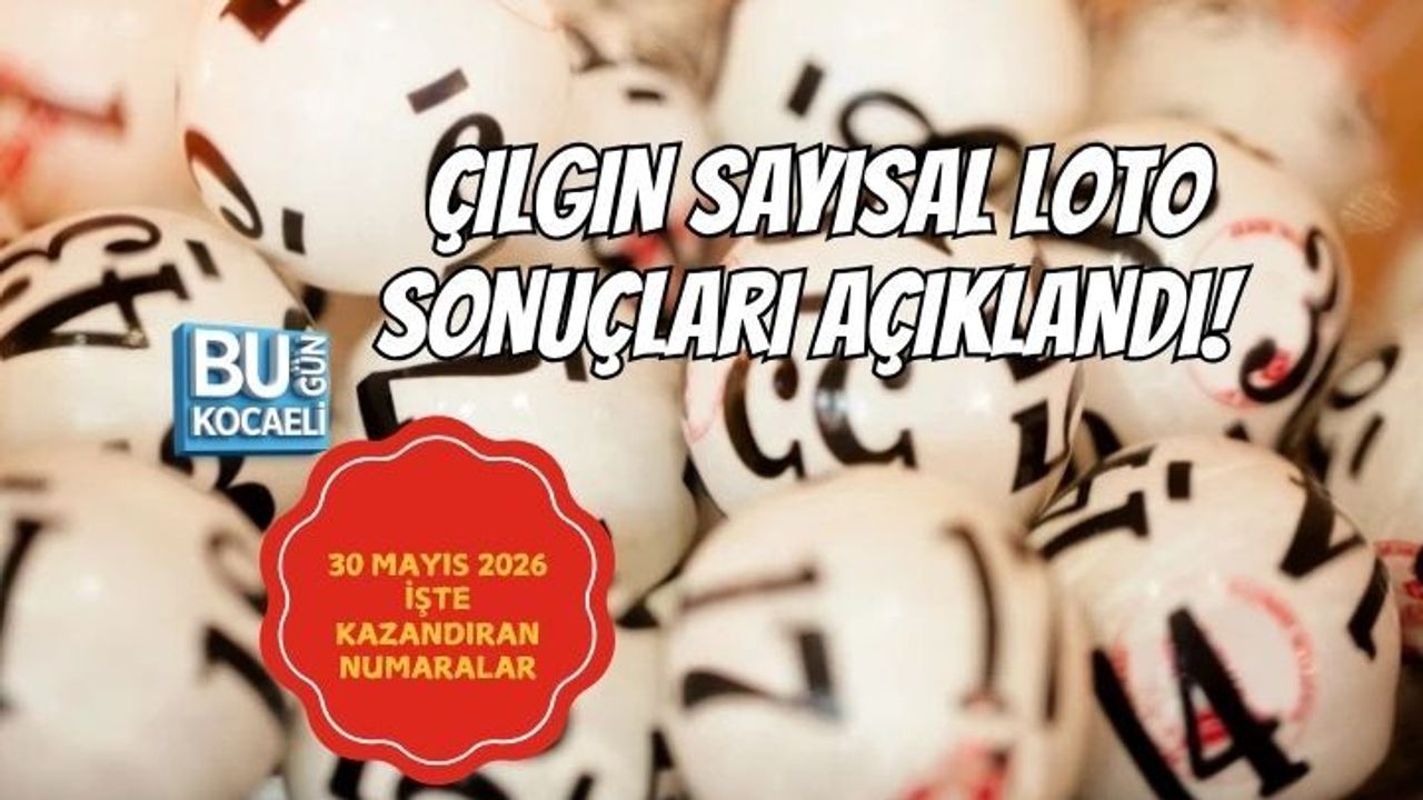 ÇILGIN SAYISAL LOTO SONUÇLARI AÇIKLANDI! 30 MAYIS 2026 İŞTE KAZANDIRAN NUMARALAR