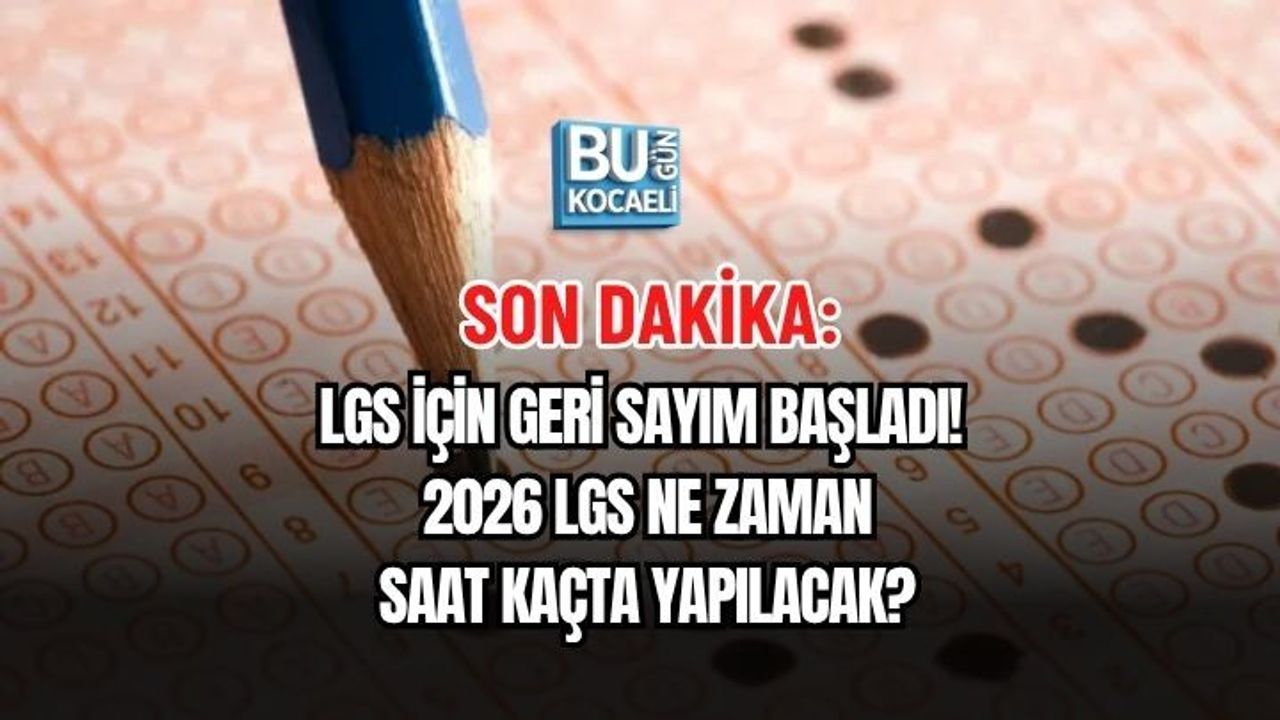 SON DAKİKA: LGS İÇİN GERİ SAYIM BAŞLADI! 2026 LGS NE ZAMAN, SAAT KAÇTA YAPILACAK?