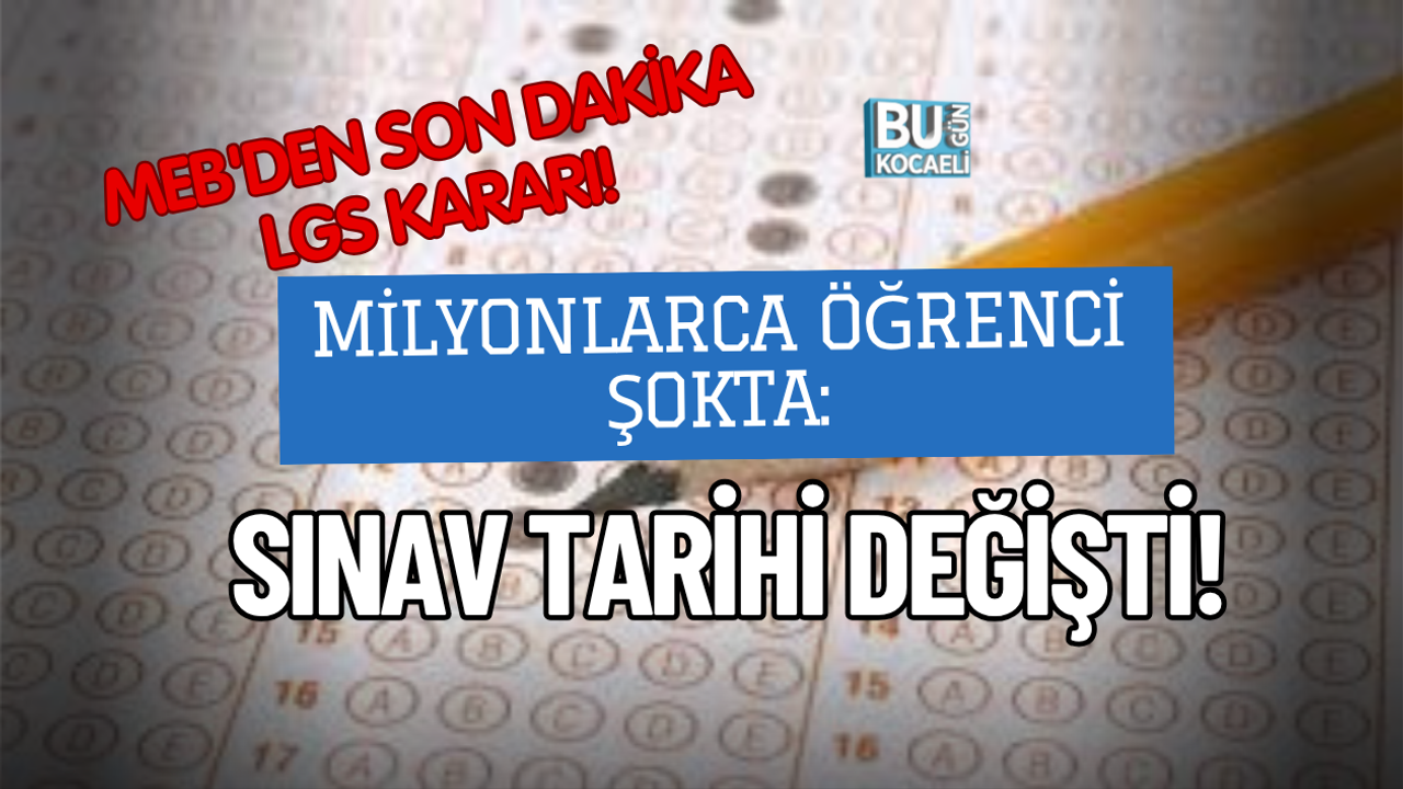 MEB'DEN SON DAKİKA LGS KARARI! MİLYONLARCA ÖĞRENCİ ŞOKTA: SINAV TARİHİ DEĞİŞTİ!