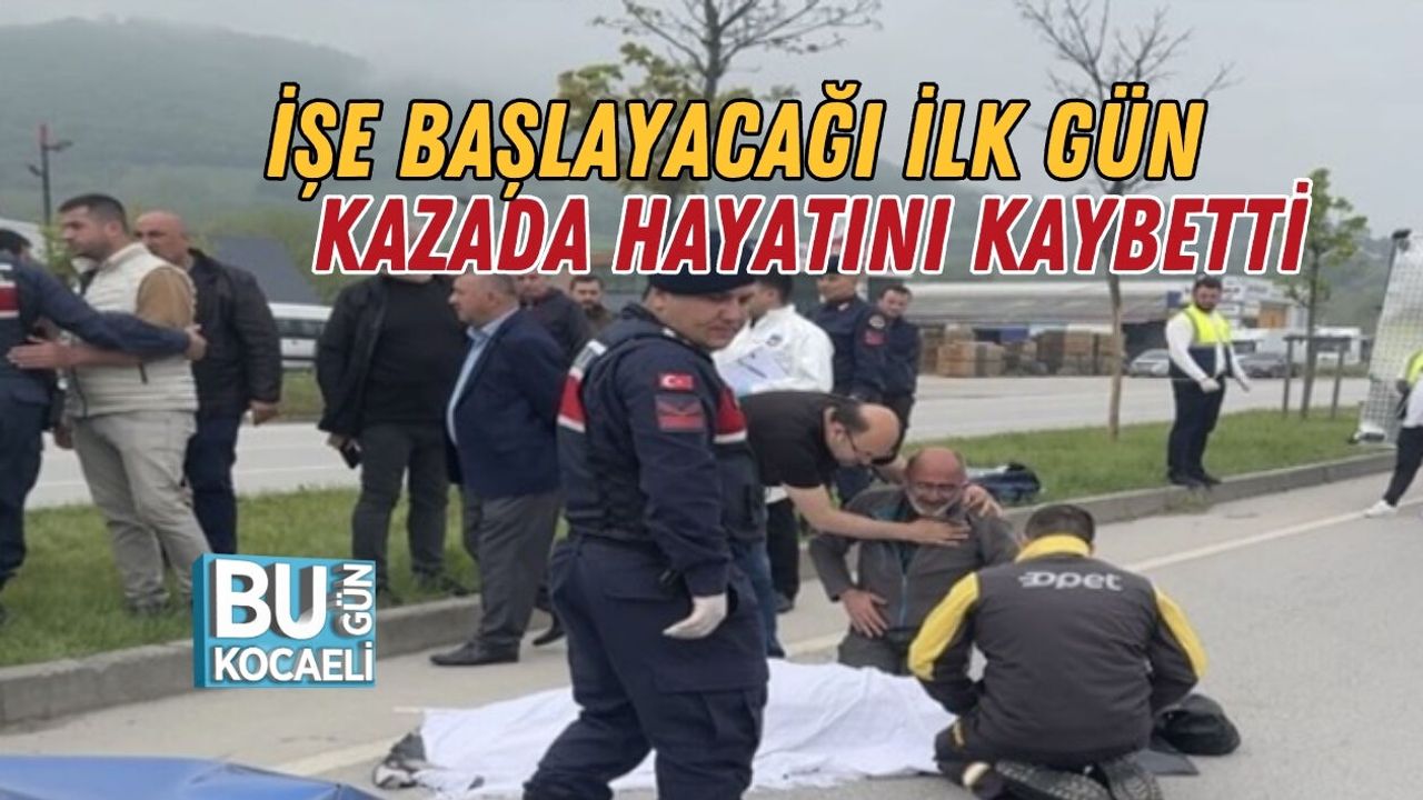 İŞE BAŞLAYACAĞI İLK GÜN KAZADA HAYATINI KAYBETTİ