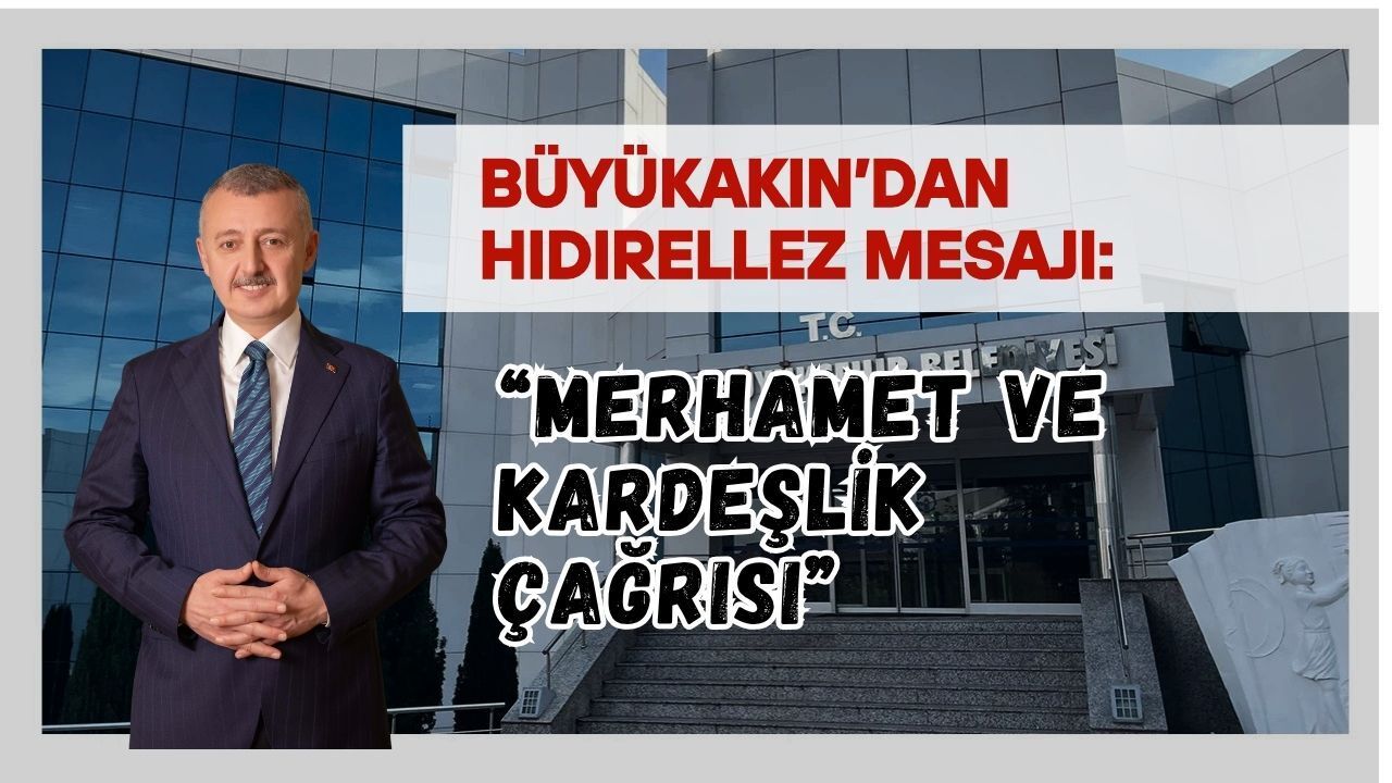 BÜYÜKAKIN’DAN HIDIRELLEZ MESAJI: “MERHAMET VE KARDEŞLİK ÇAĞRISI”