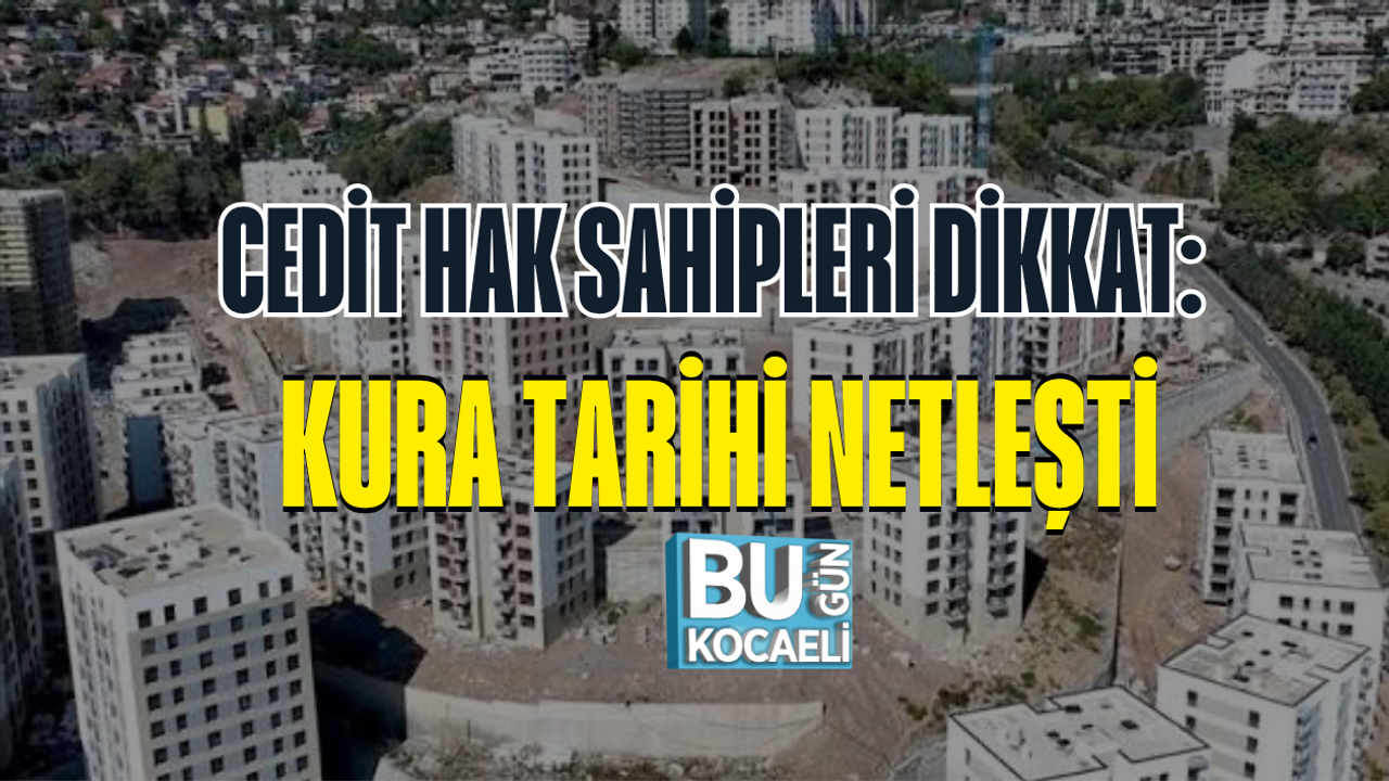 CEDİT HAK SAHİPLERİ DİKKAT: KURA TARİHİ NETLEŞTİ
