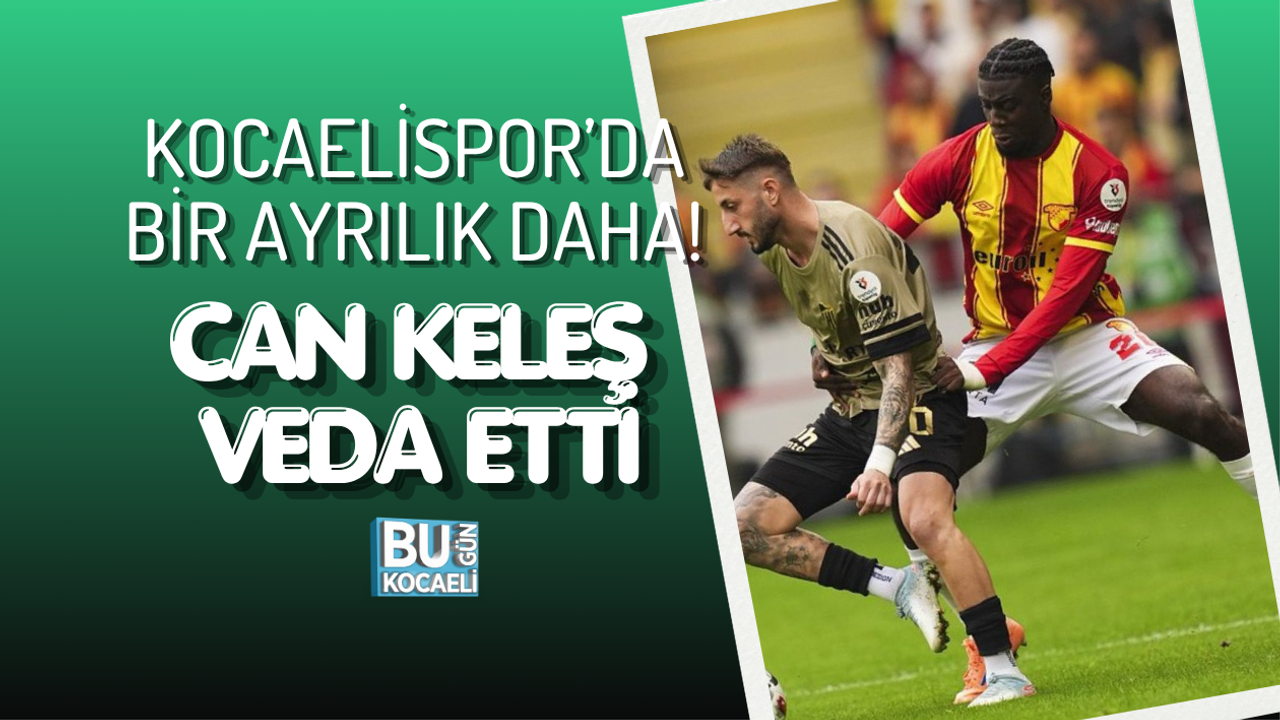 KOCAELİSPOR’DA BİR AYRILIK DAHA! CAN KELEŞ VEDA ETTİ