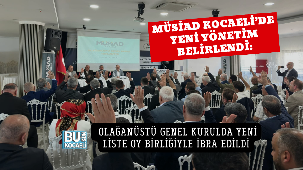 MÜSİAD KOCAELİ’DE YENİ YÖNETİM BELİRLENDİ: OLAĞANÜSTÜ GENEL KURULDA YENİ LİSTE OY BİRLİĞİYLE İBRA EDİLDİ