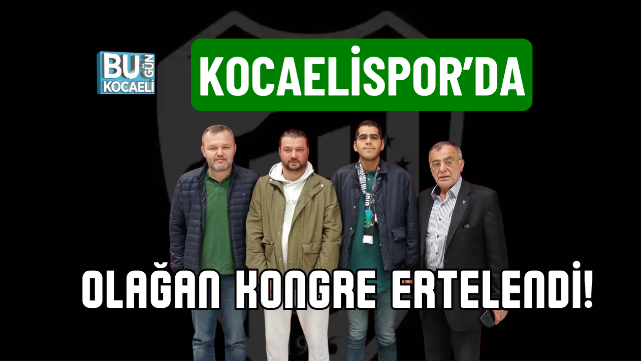 KOCAELİSPOR’DA OLAĞAN KONGRE ERTELENDİ!
