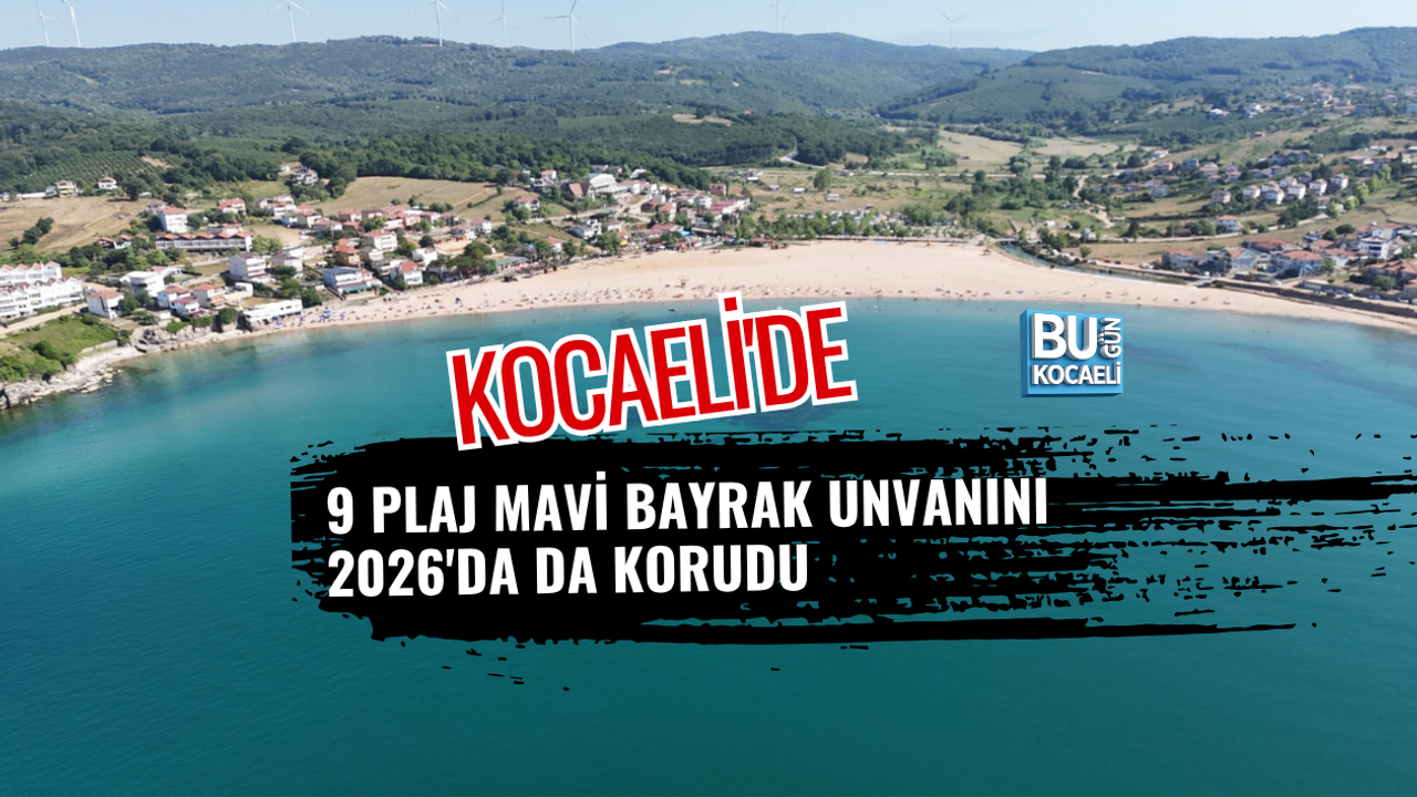 KOCAELİ'DE 9 PLAJ MAVİ BAYRAK UNVANINI 2026'DA DA KORUDU