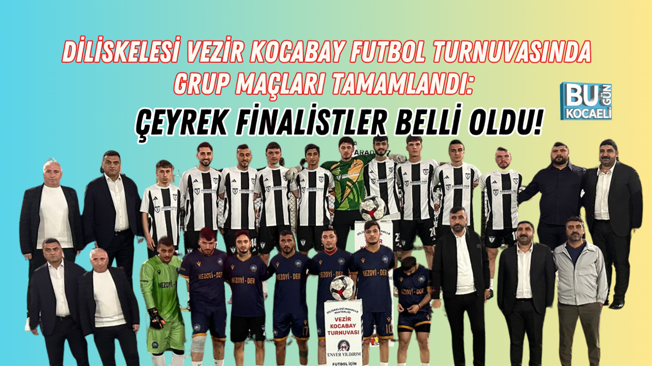 DİLİSKELESİ VEZİR KOCABAY FUTBOL TURNUVASINDA GRUP MAÇLARI TAMAMLANDI: ÇEYREK FİNALİSTLER BELLİ OLDU!