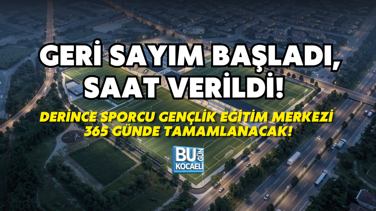 GERİ SAYIM BAŞLADI, SAAT VERİLDİ! DERİNCE SPORCU GENÇLİK EĞİTİM MERKEZİ 365 GÜNDE TAMAMLANACAK!