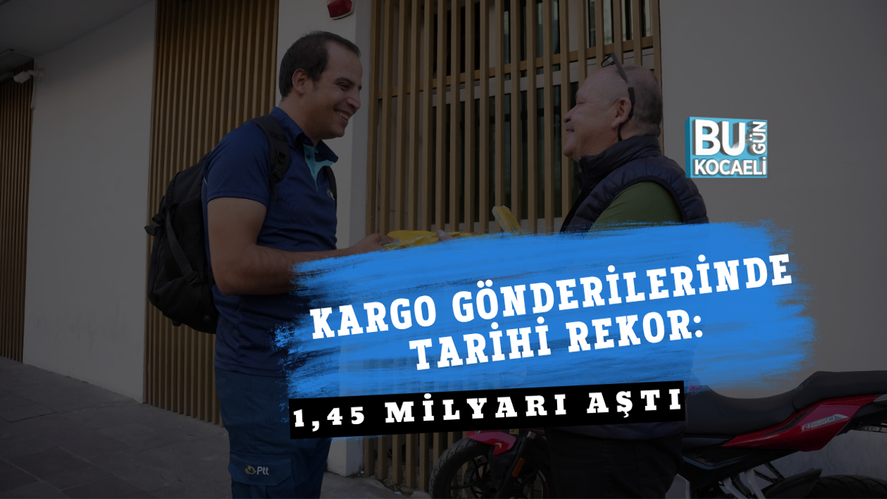 KARGO GÖNDERİLERİNDE TARİHİ REKOR: 1,45 MİLYARI AŞTI