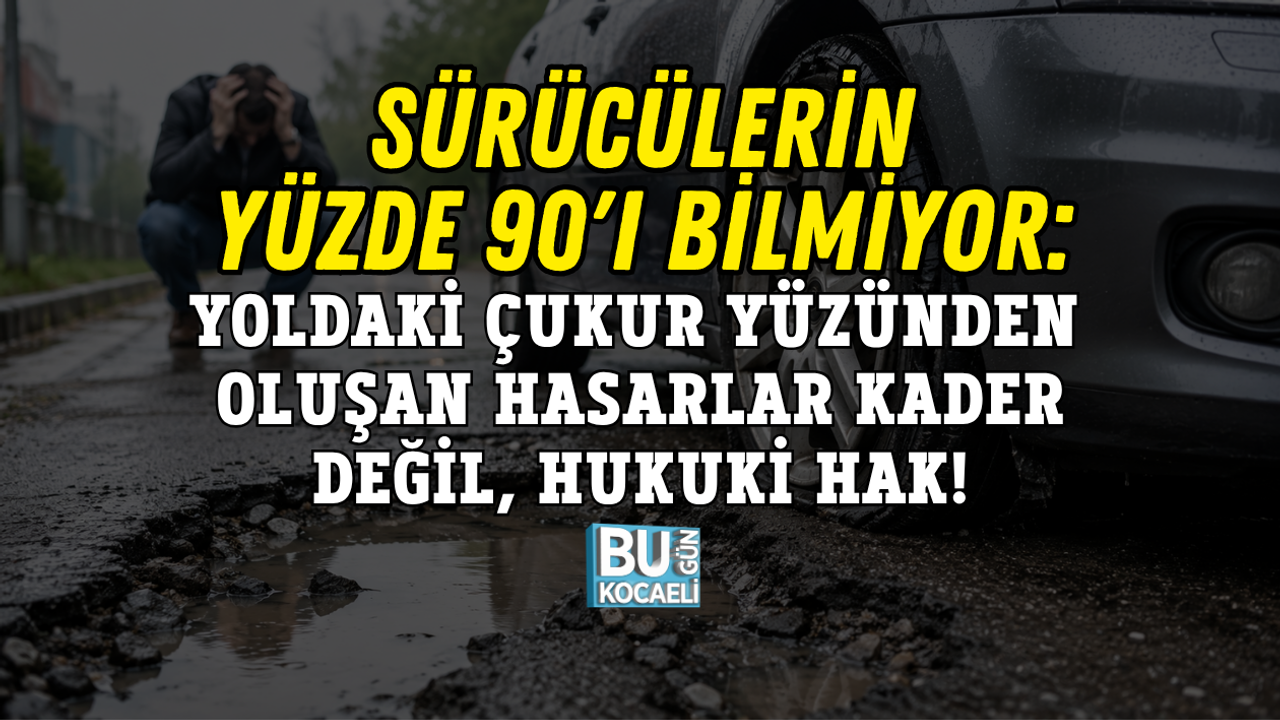 SÜRÜCÜLERİN YÜZDE 90'I BİLMİYOR: YOLDAKİ ÇUKUR YÜZÜNDEN OLUŞAN HASARLAR KADER DEĞİL, HUKUKİ HAK!
