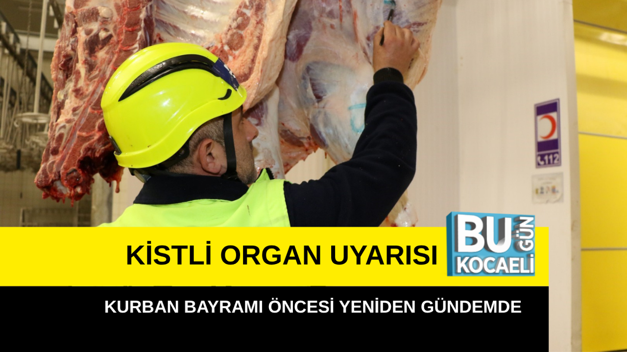 KİSTLİ ORGAN UYARISI KURBAN BAYRAMI ÖNCESİ YENİDEN GÜNDEMDE