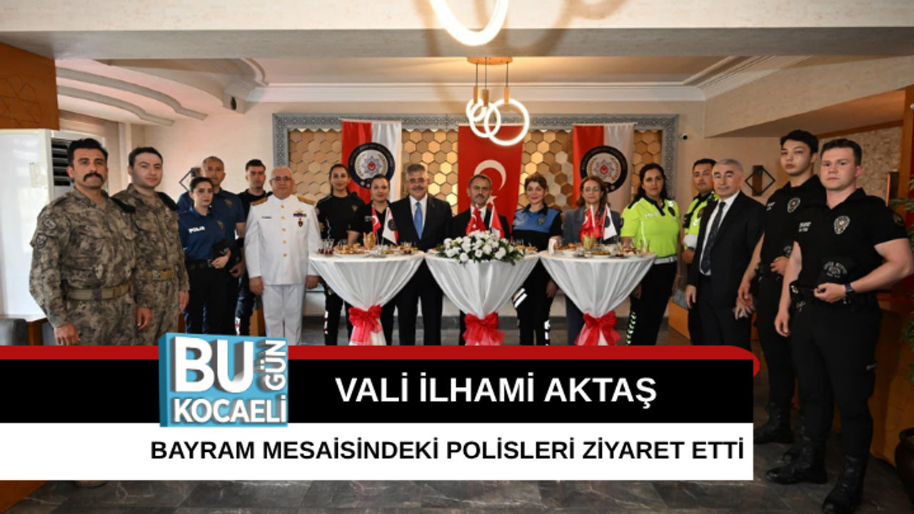 VALİ İLHAMİ AKTAŞ BAYRAM MESAİSİNDEKİ POLİSLERİ ZİYARET ETTİ