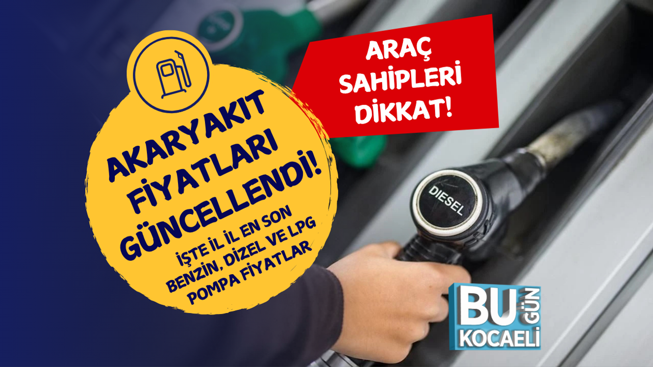 AKARYAKIT FİYATLARI GÜNCELLENDİ! İŞTE İL İL EN SON BENZİN, DİZEL VE LPG POMPA FİYATLARI