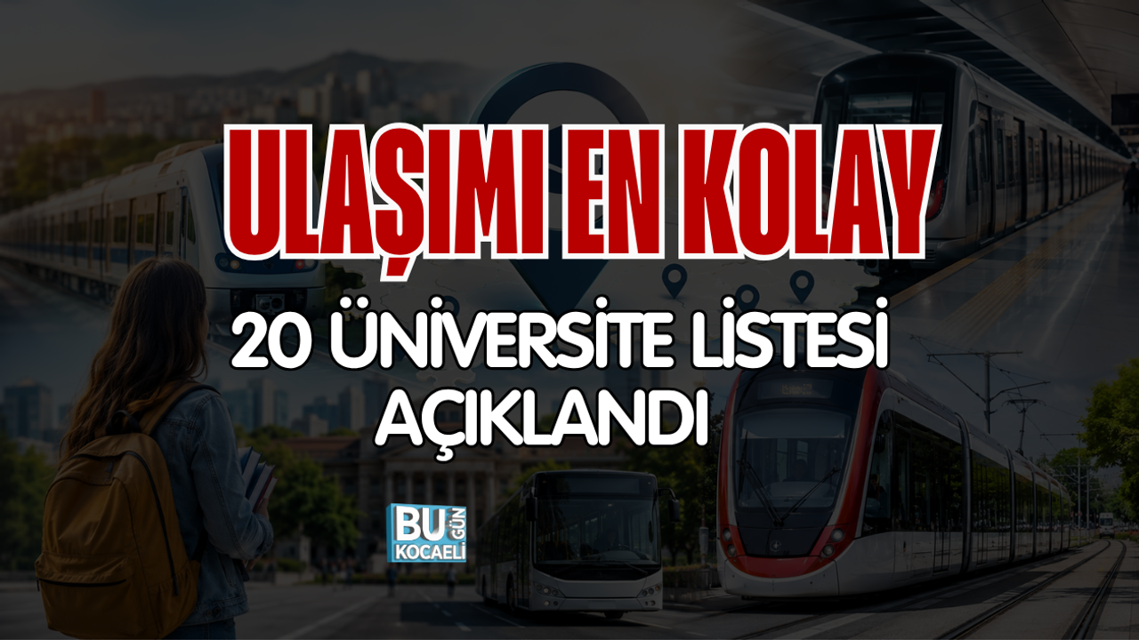ULAŞIMI EN KOLAY 20 ÜNİVERSİTE LİSTESİ AÇIKLANDI
