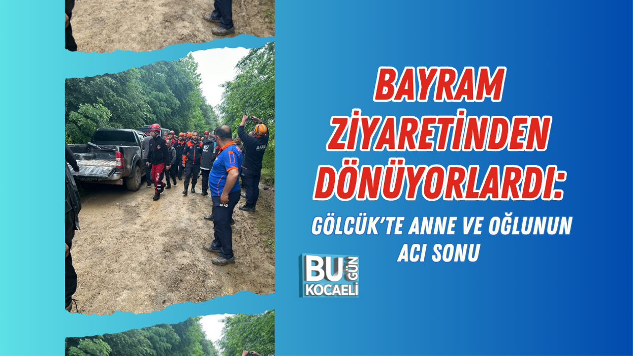 BAYRAM ZİYARETİNDEN DÖNÜYORLARDI: GÖLCÜK'TE ANNE VE OĞLUNUN ACI SONU