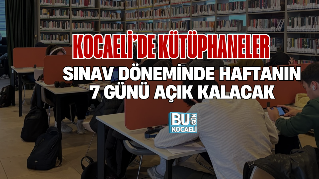 KOCAELİ’DE KÜTÜPHANELER SINAV DÖNEMİNDE HAFTANIN 7 GÜNÜ AÇIK KALACAK