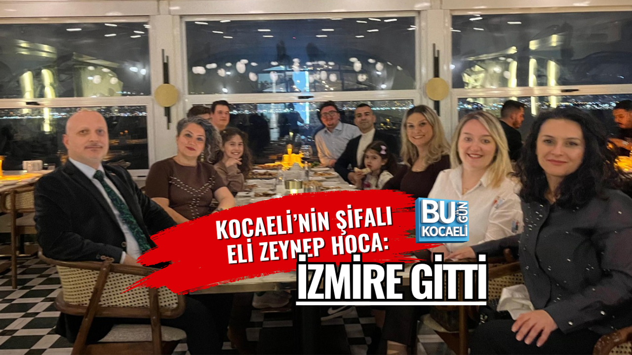 KOCAELİ’NİN ŞİFALI ELİ ZEYNEP HOCA: İZMİRE GİTTİ