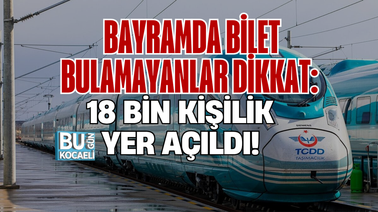 BAYRAMDA BİLET BULAMAYANLAR DİKKAT: 18 BİN KİŞİLİK YER AÇILDI!