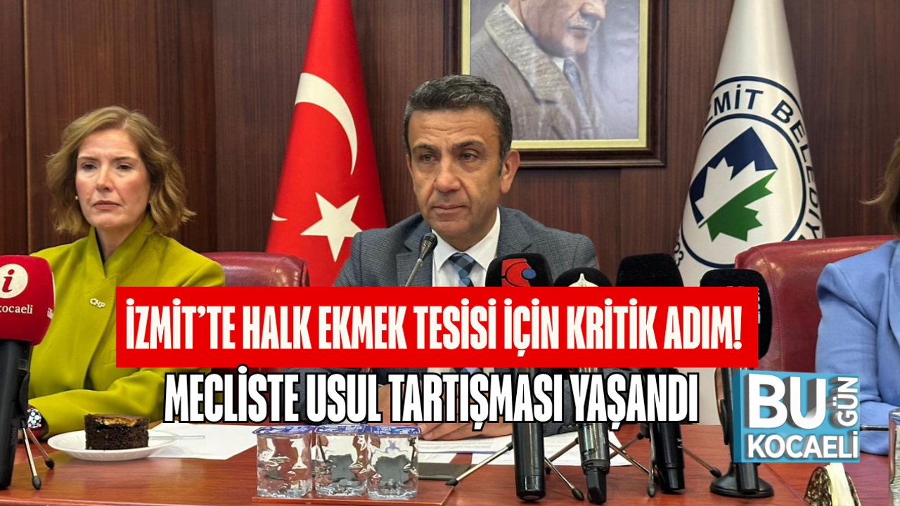 İZMİT’TE HALK EKMEK TESİSİ İÇİN KRİTİK ADIM! MECLİSTE USUL TARTIŞMASI YAŞANDI