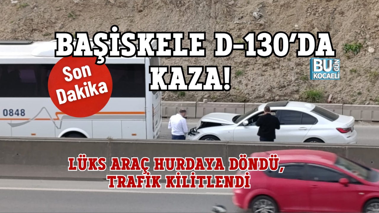 BAŞİSKELE D-130’DA KAZA! LÜKS ARAÇ HURDAYA DÖNDÜ, TRAFİK KİLİTLENDİ