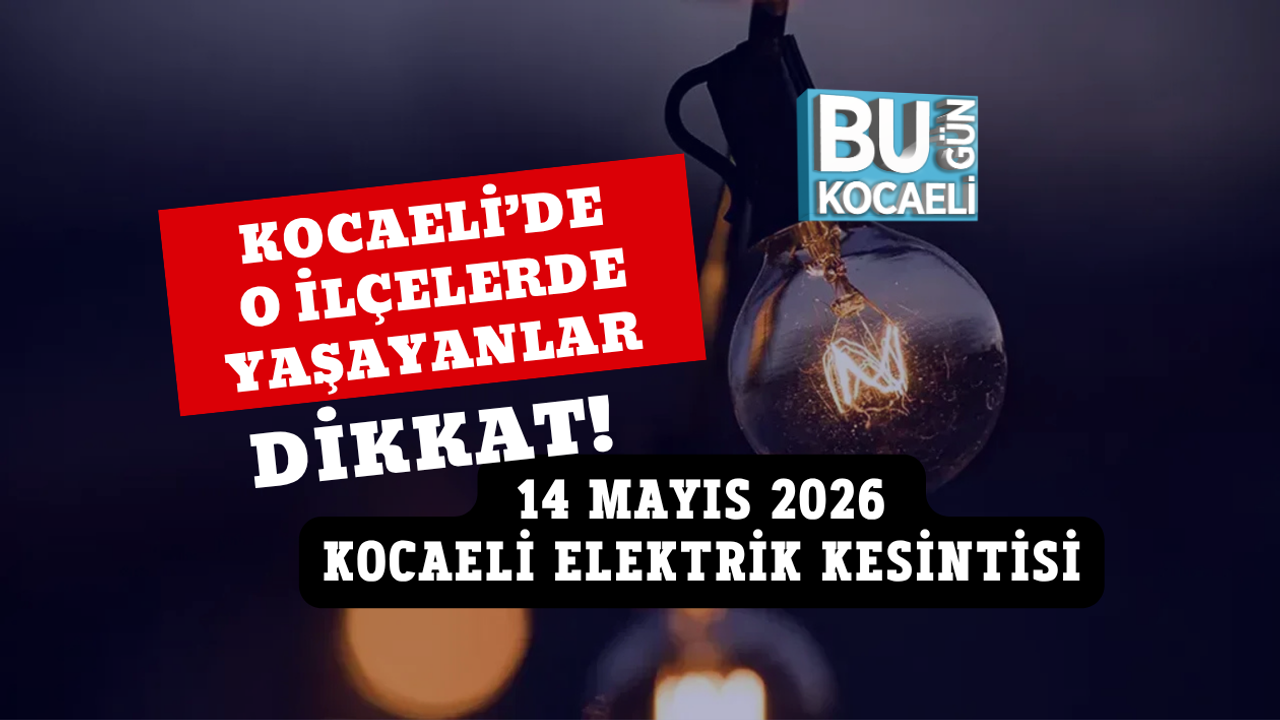 KOCAELİ’DE O İLÇELERDE YAŞAYANLAR DİKKAT: 14 MAYIS 2026 KOCAELİ ELEKTRİK KESİNTİSİ