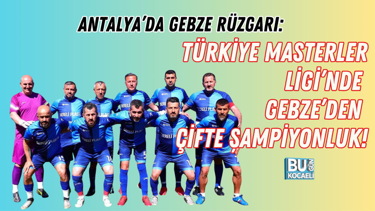ANTALYA’DA GEBZE RÜZGARI: TÜRKİYE MASTERLER LİGİ’NDE GEBZE’DEN ÇİFTE ŞAMPİYONLUK!