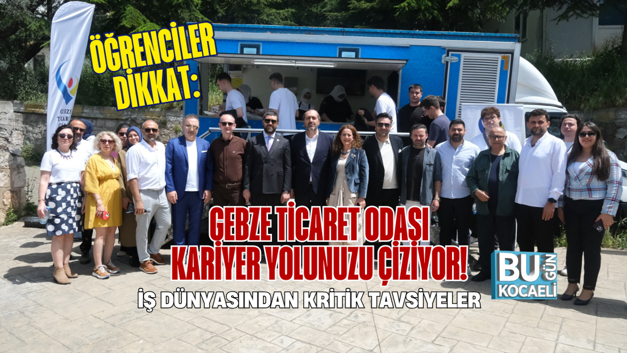 ÖĞRENCİLER DİKKAT: GEBZE TİCARET ODASI KARİYER YOLUNUZU ÇİZİYOR! İŞ DÜNYASINDAN KRİTİK TAVSİYELER