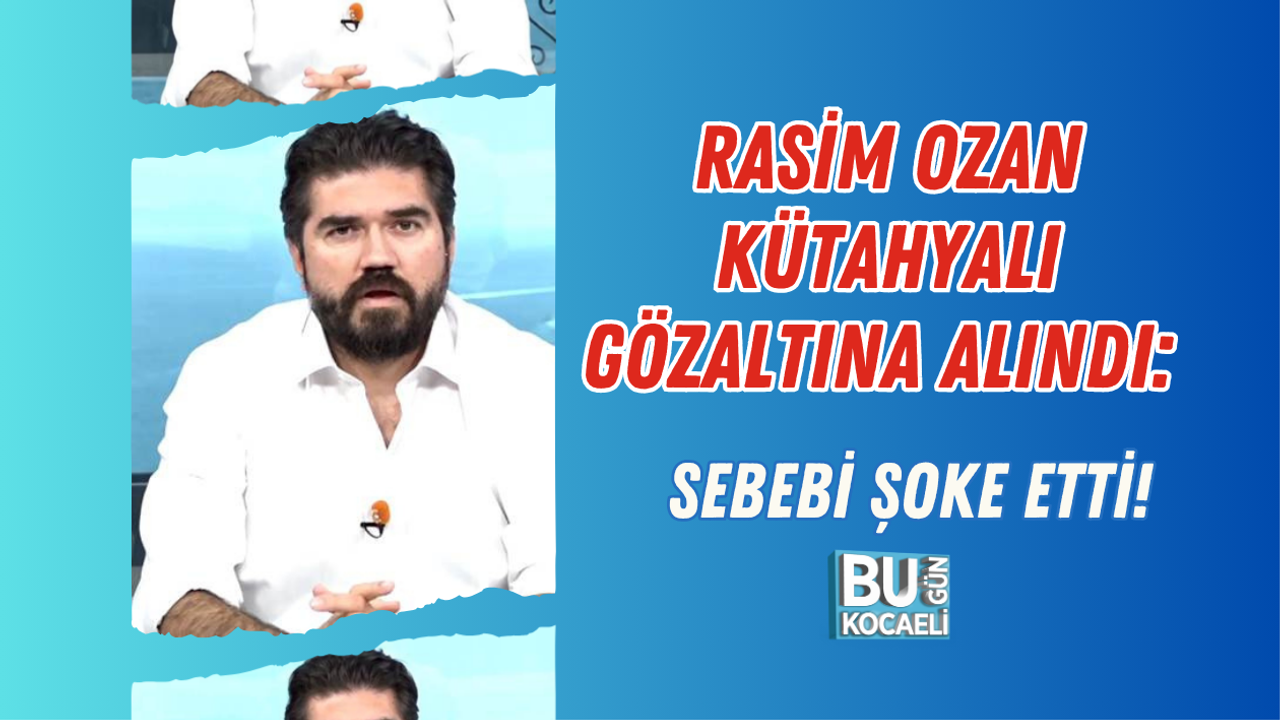 RASİM OZAN KÜTAHYALI GÖZALTINA ALINDI: SEBEBİ ŞOKE ETTİ!