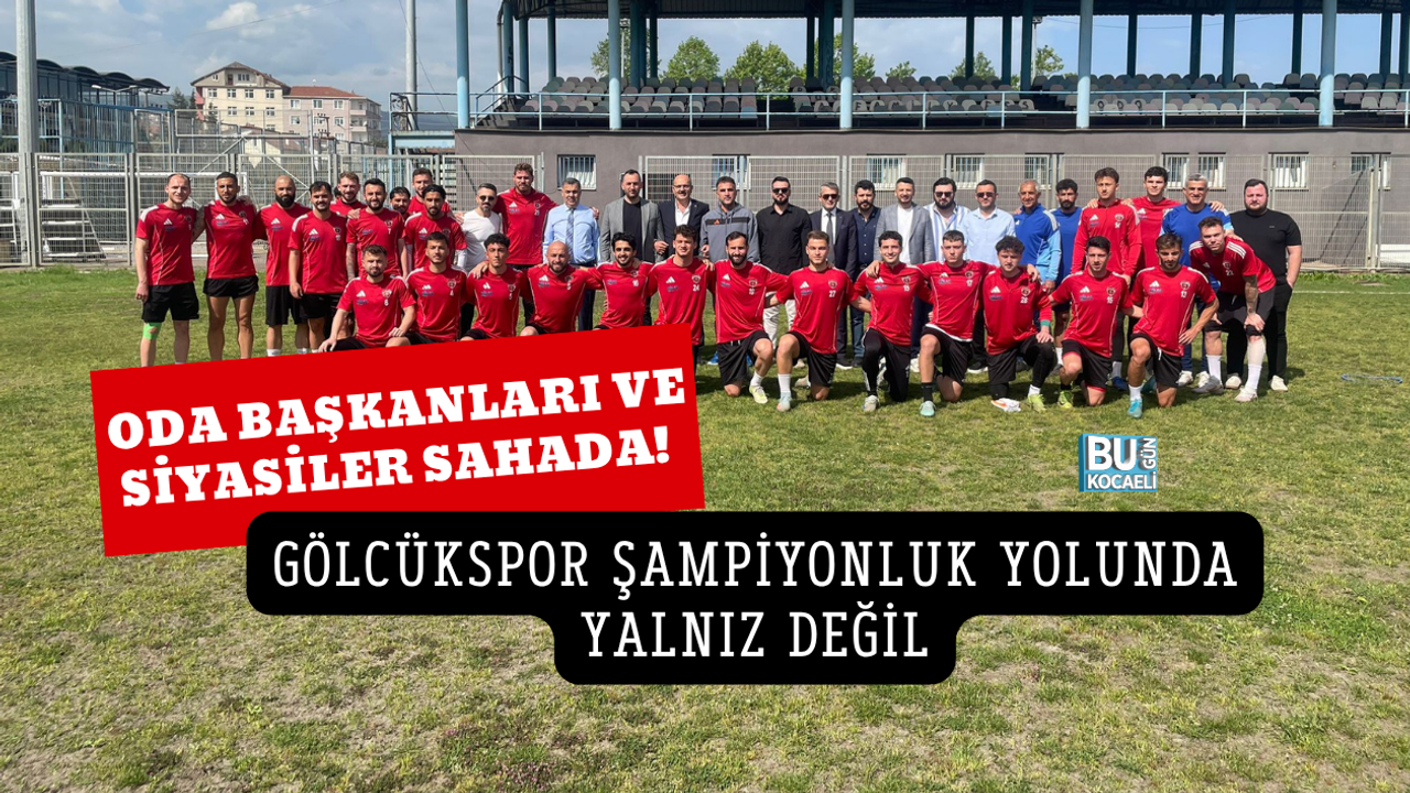 ODA BAŞKANLARI VE SİYASİLER SAHADA! GÖLCÜKSPOR ŞAMPİYONLUK YOLUNDA YALNIZ DEĞİL