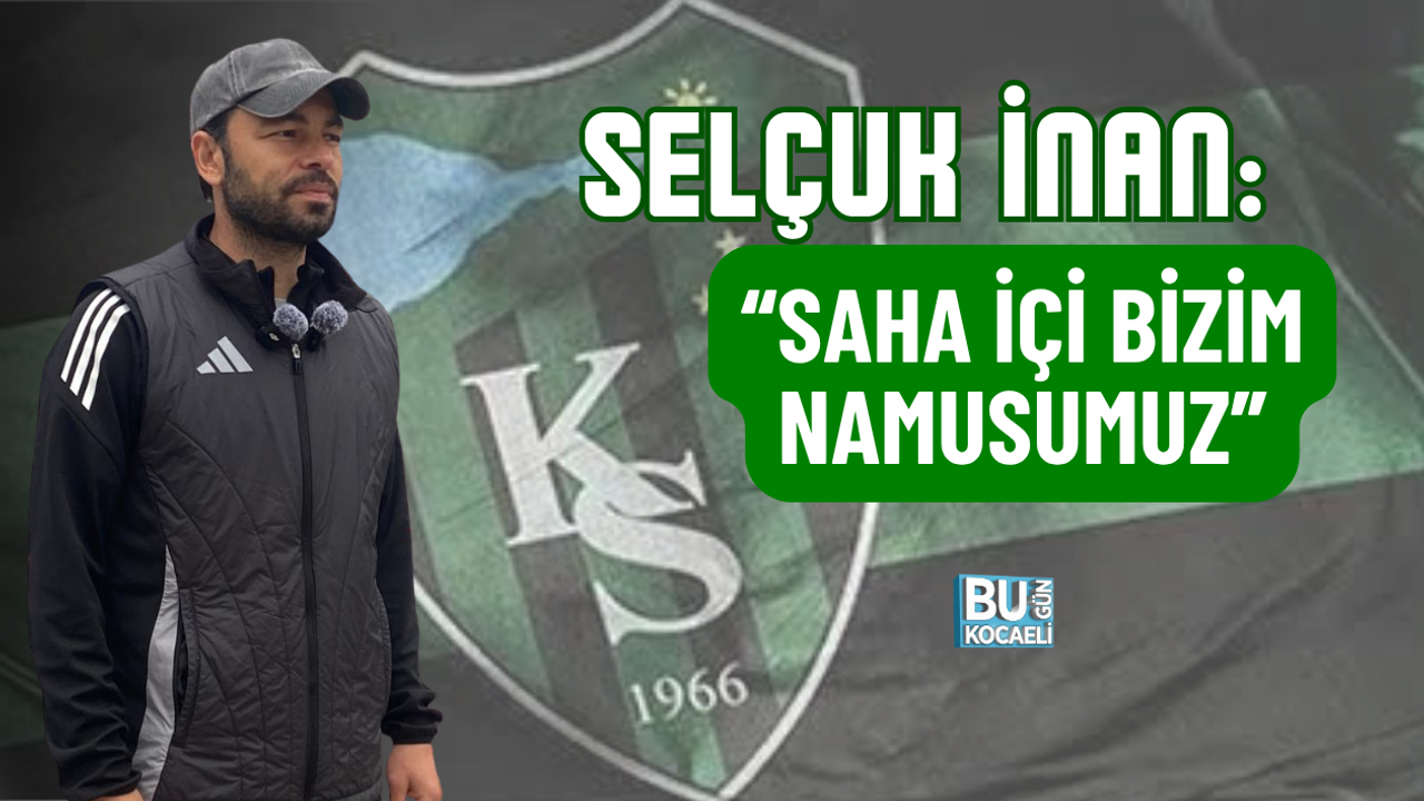 SELÇUK İNAN: “SAHA İÇİ BİZİM NAMUSUMUZ”