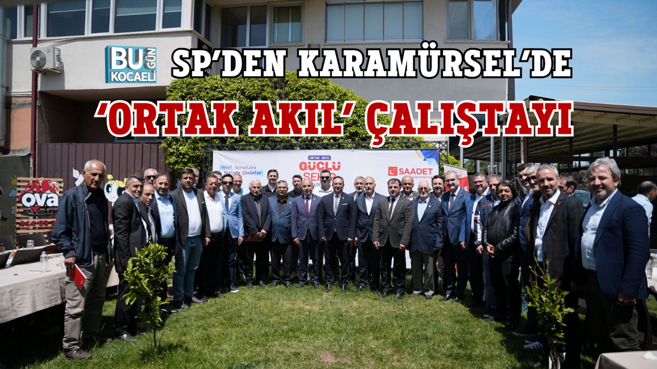 SP’DEN KARAMÜRSEL’DE ‘ORTAK AKIL’ ÇALIŞTAYI