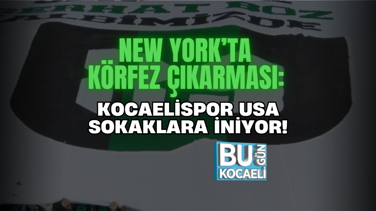 NEW YORK’TA KÖRFEZ ÇIKARMASI: KOCAELİSPOR USA SOKAKLARA İNİYOR!