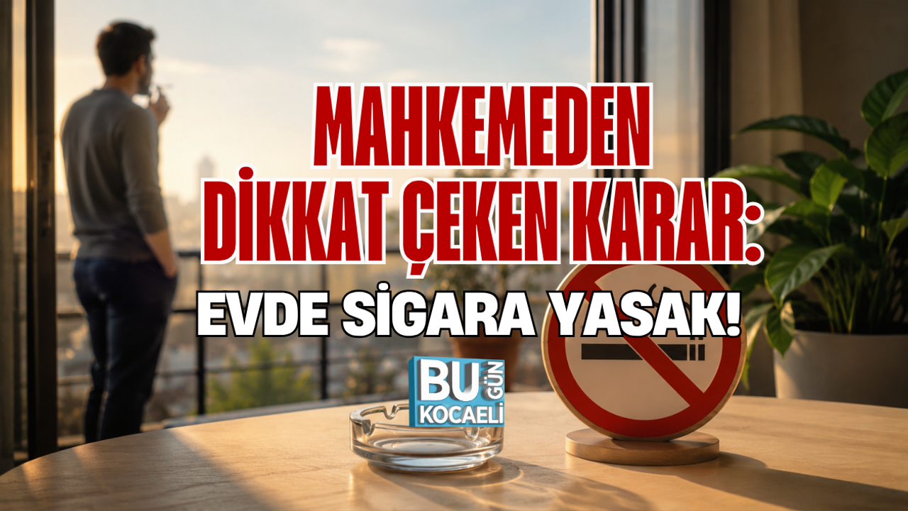 MAHKEMEDEN DİKKAT ÇEKEN KARAR: EVDE SİGARA YASAK!