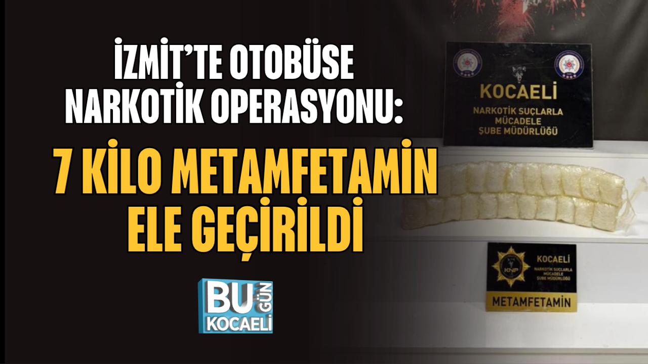 İZMİT’TE OTOBÜSE NARKOTİK OPERASYONU: 7 KİLO METAMFETAMİN ELE GEÇİRİLDİ
