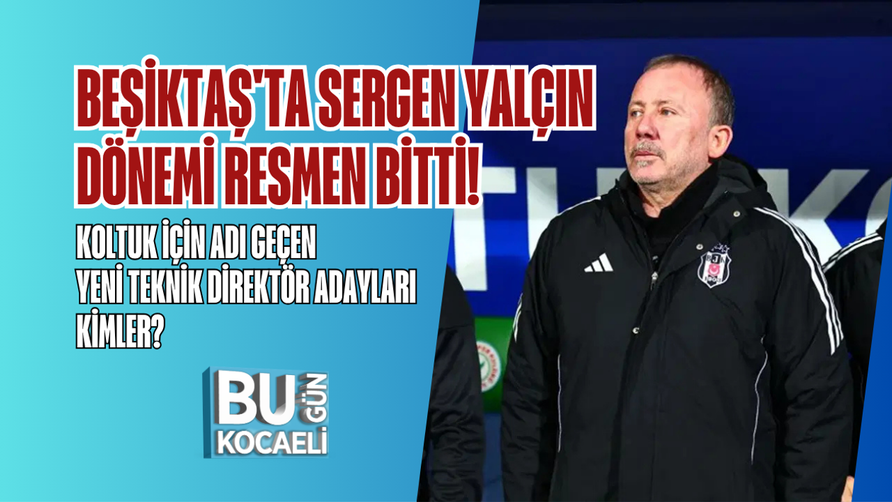 BEŞİKTAŞ'TA SERGEN YALÇIN DÖNEMİ RESMEN BİTTİ! KOLTUK İÇİN ADI GEÇEN YENİ TEKNİK DİREKTÖR ADAYLARI KİMLER?