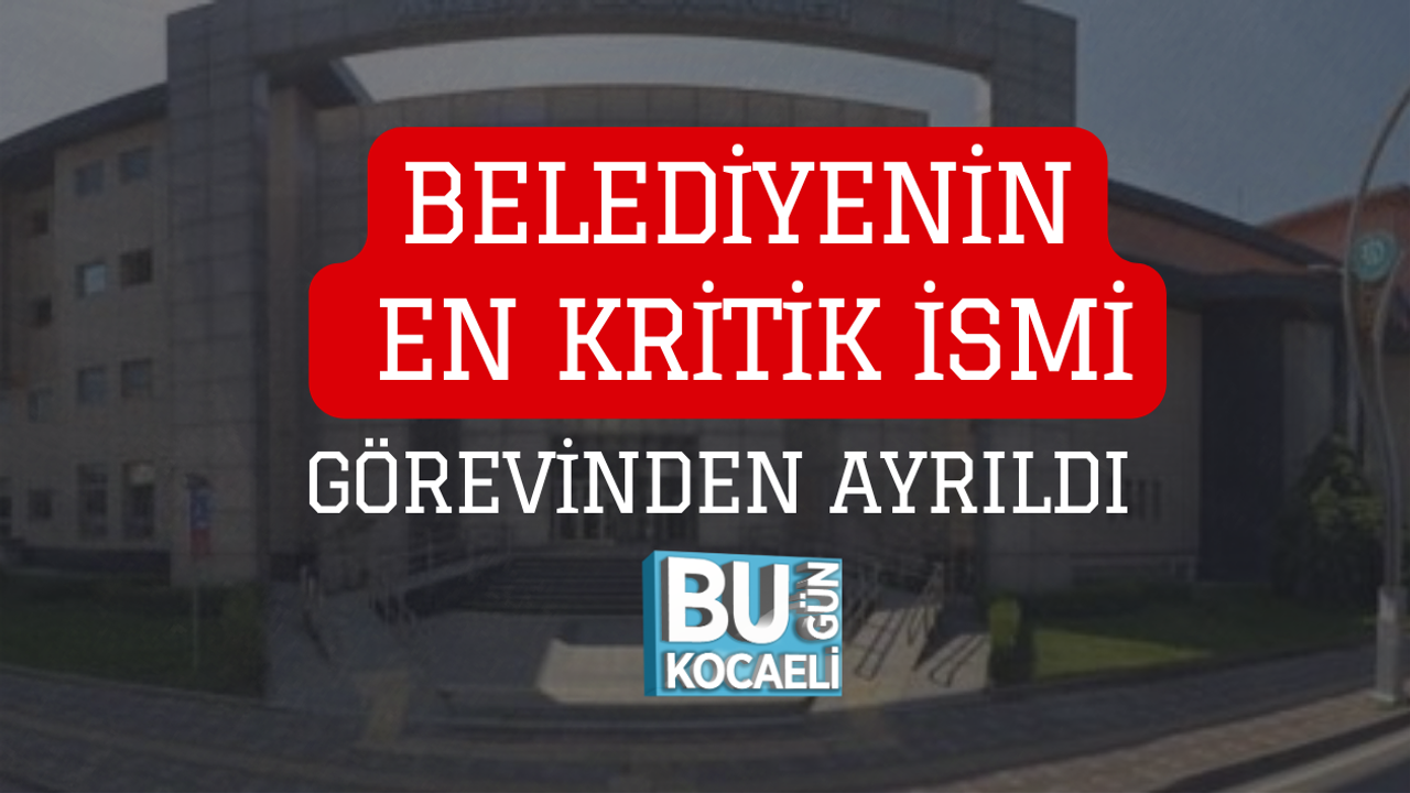 BELEDİYENİN EN KRİTİK İSMİ GÖREVİNDEN AYRILDI