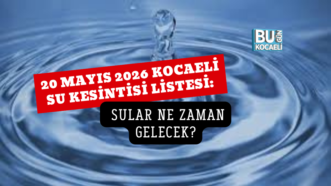 20 MAYIS 2026 KOCAELİ SU KESİNTİSİ LİSTESİ: SULAR NE ZAMAN GELECEK?