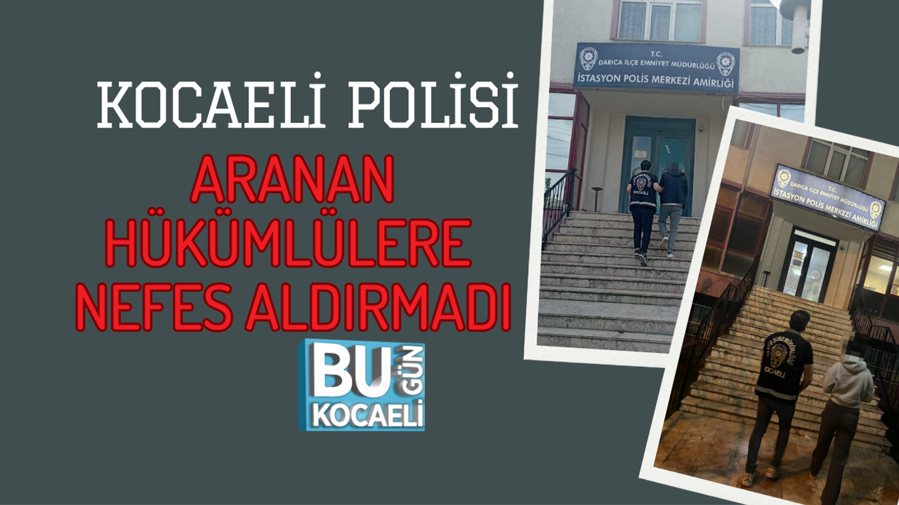 KOCAELİ POLİSİ ARANAN HÜKÜMLÜLERE NEFES ALDIRMADI
