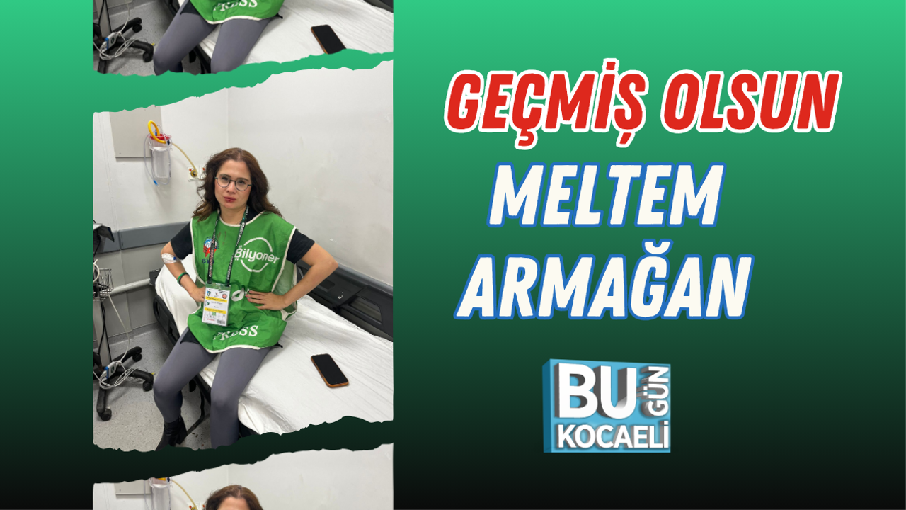 GEÇMİŞ OLSUN MELTEM ARMAĞAN