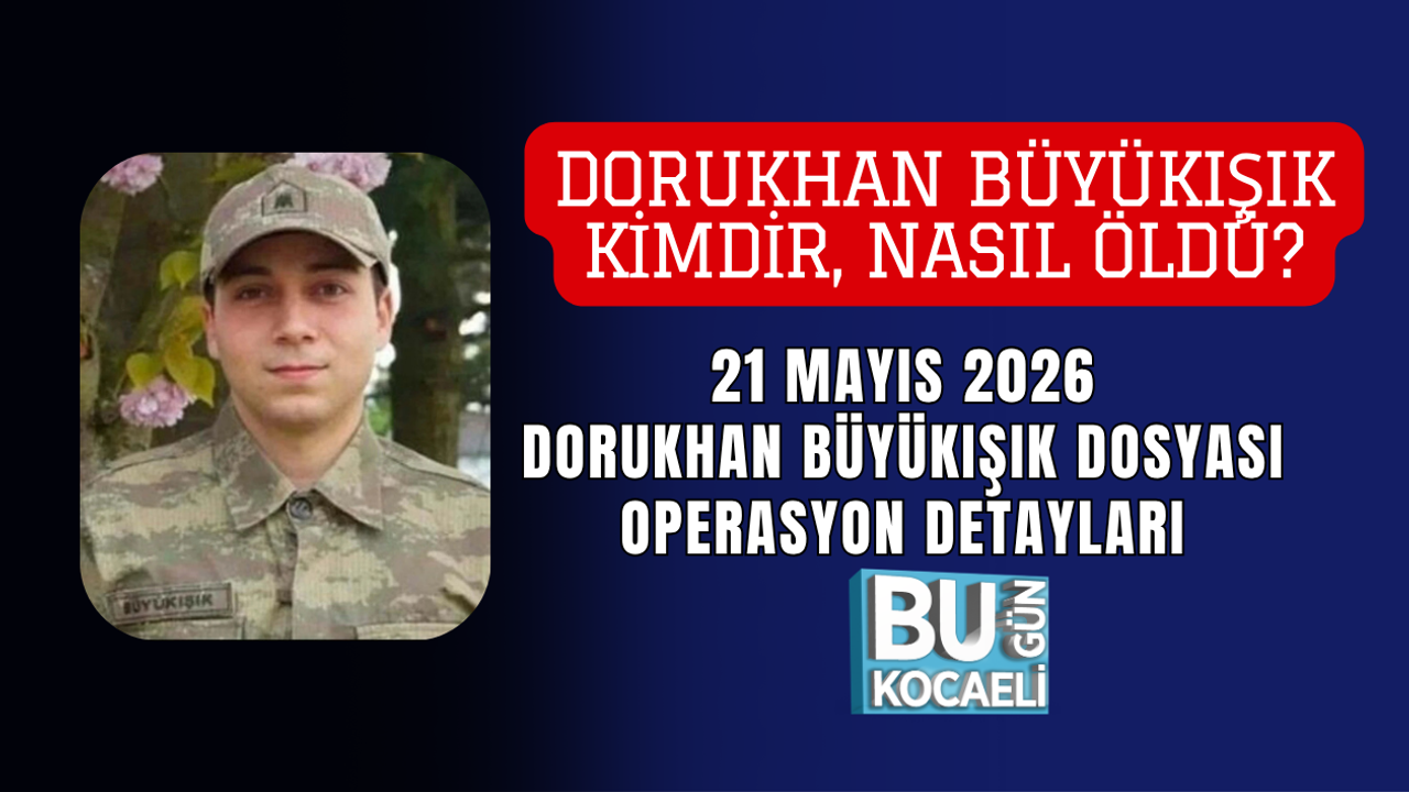 DORUKHAN BÜYÜKIŞIK KİMDİR, NASIL ÖLDÜ? 21 MAYIS 2026 DORUKHAN BÜYÜKIŞIK DOSYASI OPERASYON DETAYLARI