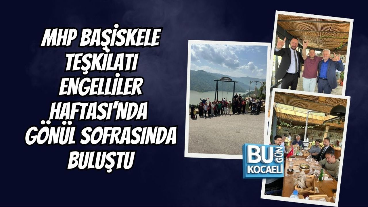 MHP BAŞİSKELE TEŞKİLATI ENGELLİLER HAFTASI’NDA GÖNÜL SOFRASINDA BULUŞTU
