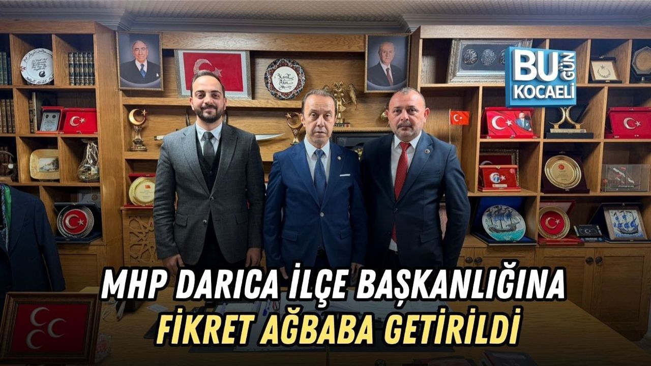 MHP DARICA İLÇE BAŞKANLIĞINA FİKRET AĞBABA GETİRİLDİ