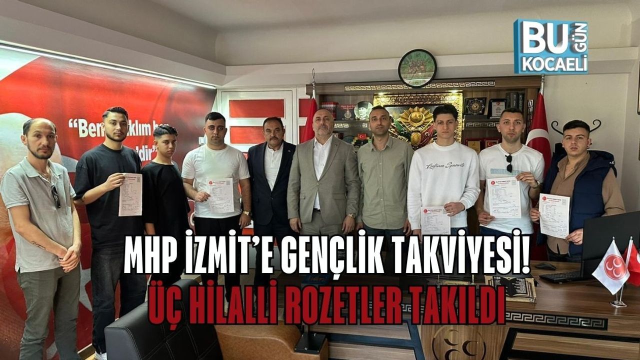 MHP İZMİT’E GENÇLİK TAKVİYESİ! ÜÇ HİLALLİ ROZETLER TAKILDI