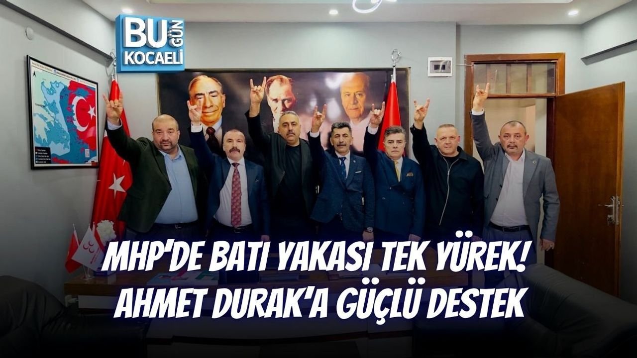 MHP’DE BATI YAKASI TEK YÜREK! AHMET DURAK’A GÜÇLÜ DESTEK
