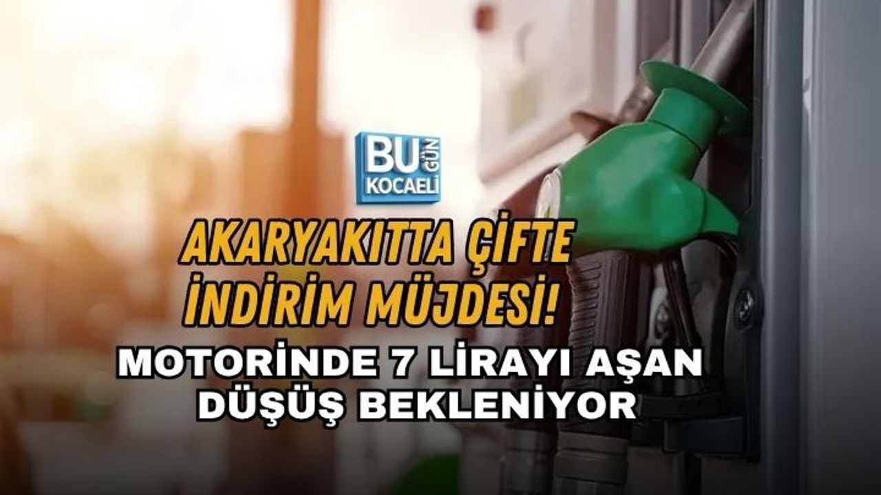 AKARYAKITTA ÇİFTE İNDİRİM MÜJDESİ! MOTORİNDE 7 LİRAYI AŞAN DÜŞÜŞ BEKLENİYOR