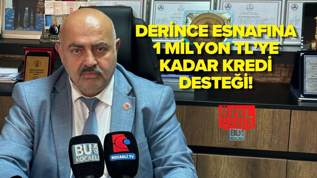 DERİNCE ESNAFINA 1 MİLYON TL’YE KADAR KREDİ DESTEĞİ!