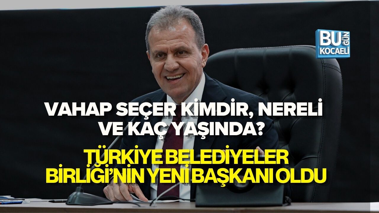 VAHAP SEÇER KİMDİR, NERELİ VE KAÇ YAŞINDA? TÜRKİYE BELEDİYELER BİRLİĞİ’NİN YENİ BAŞKANI OLDU